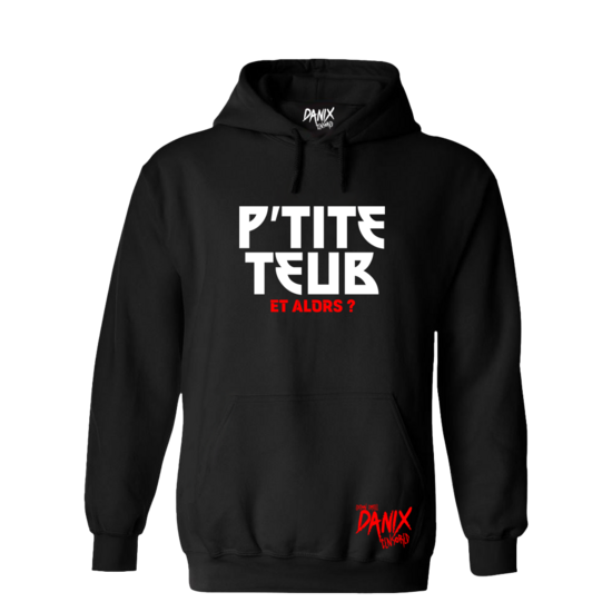 Sweat à capuche P'tite Teub ( Et alors ? ) [DANIX CENSORED]